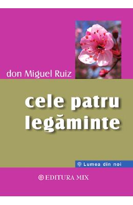 Cele patru legaminte, cartea intelepciunii toltece | Don Miguel Ruiz PDF online