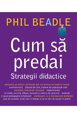 Cum sa predai. Strategii didactice | Phil Beadle PDF online