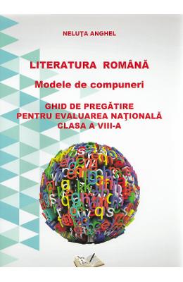 Literatura romana. Modele de compuneri. Evaluare nationala | Clasa 8 | Neluta Anghel PDF online