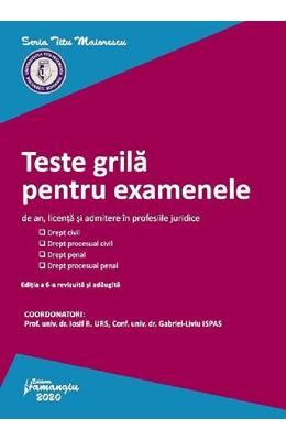 Teste grila pentru examenele de an, licenta si admitere in profesiile juridice. Ed.6 | Iosif R. Urs , Gabriel-Liviu Ispas PDF online