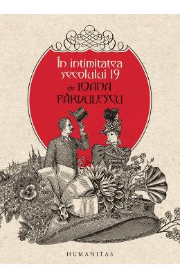 In intimitatea secolului 19 | Ioana Parvulescu PDF online